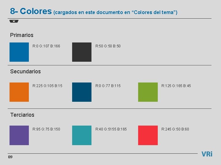 8 - Colores (cargados en este documento en “Colores del tema”) Primarios R: 0