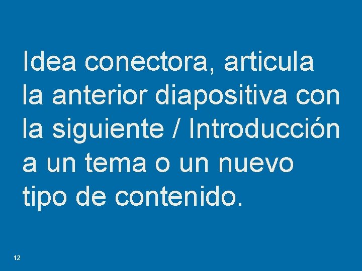 Idea conectora, articula la anterior diapositiva con la siguiente / Introducción a un tema