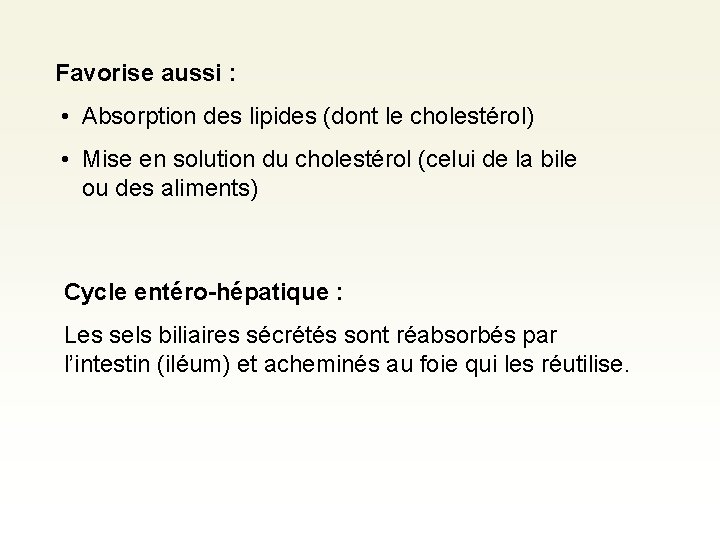 Favorise aussi : • Absorption des lipides (dont le cholestérol) • Mise en solution Favorise aussi : • Absorption des lipides (dont le cholestérol) • Mise en solution