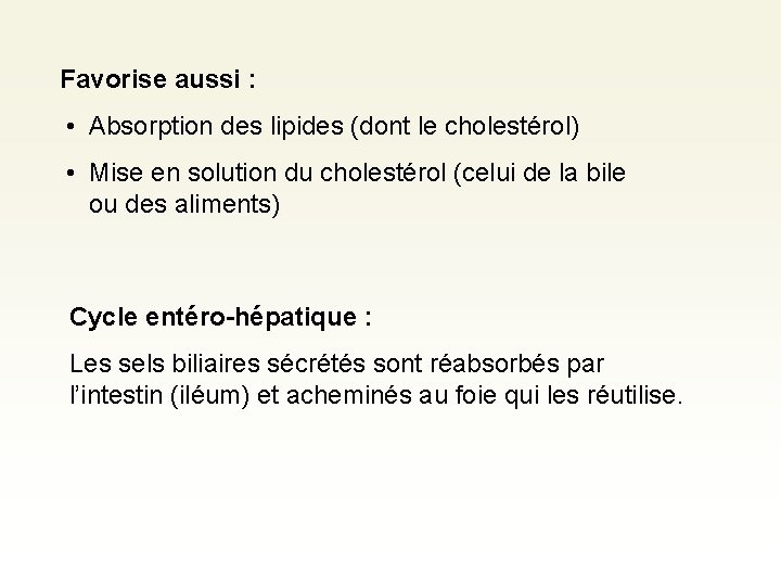 Favorise aussi : • Absorption des lipides (dont le cholestérol) • Mise en solution