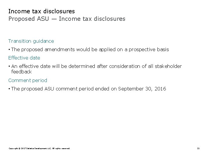 Income tax disclosures Proposed ASU — Income tax disclosures Transition guidance • The proposed