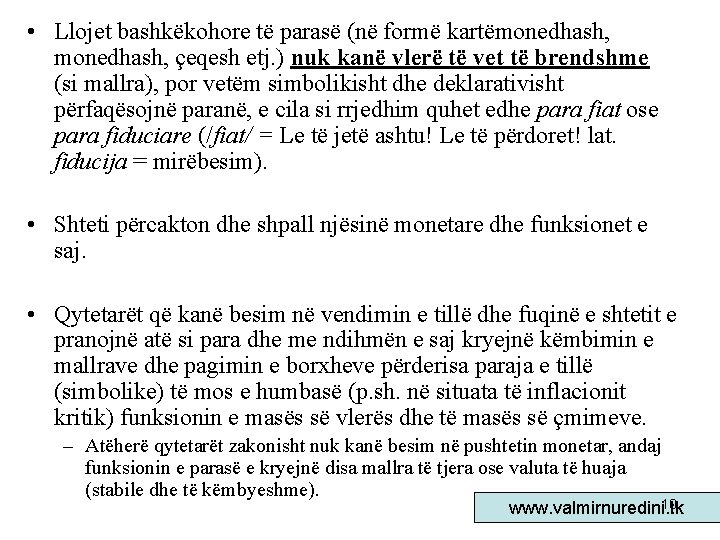  • Llojet bashkëkohore të parasë (në formë kartëmonedhash, çeqesh etj. ) nuk kanë