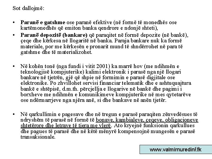Sot dallojmë: • Paranë e gatshme ose paranë efektive (në formë të monedhës ose