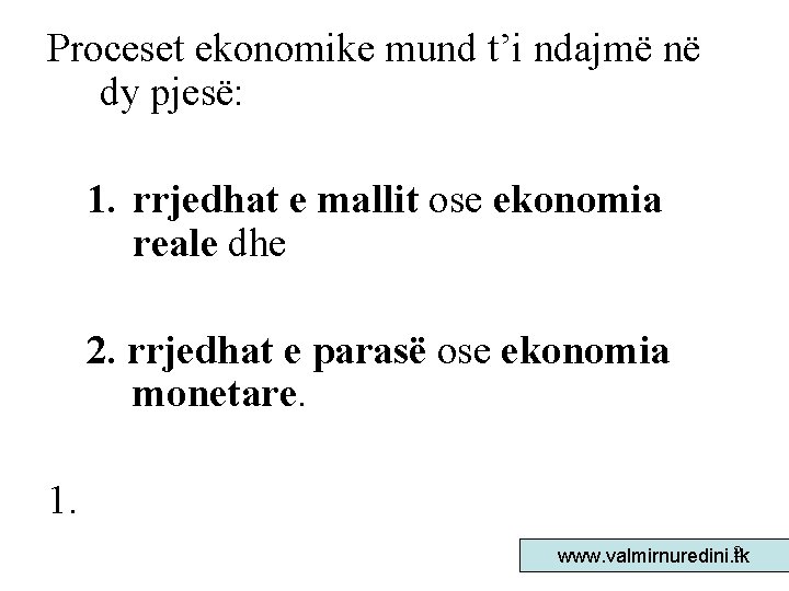 Proceset ekonomike mund t’i ndajmë në dy pjesë: 1. rrjedhat e mallit ose ekonomia