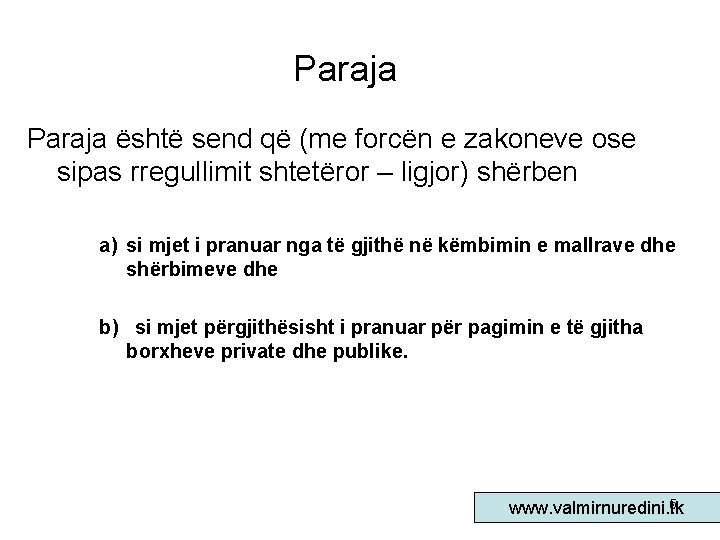 Paraja është send që (me forcën e zakoneve ose sipas rregullimit shtetëror – ligjor)