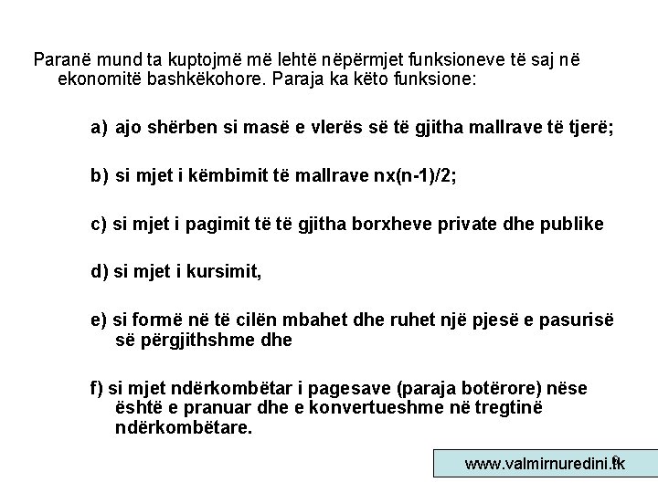 Paranë mund ta kuptojmë më lehtë nëpërmjet funksioneve të saj në ekonomitë bashkëkohore. Paraja