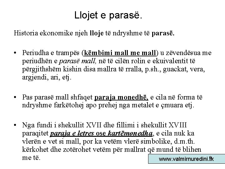 Llojet e parasë. Historia ekonomike njeh lloje të ndryshme të parasë. • Periudha e