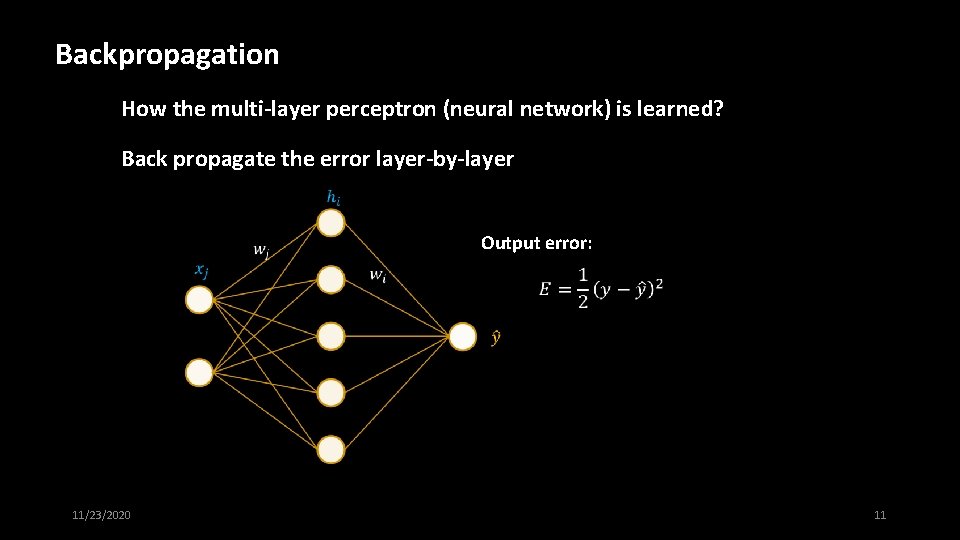 Backpropagation How the multi-layer perceptron (neural network) is learned? Back propagate the error layer-by-layer