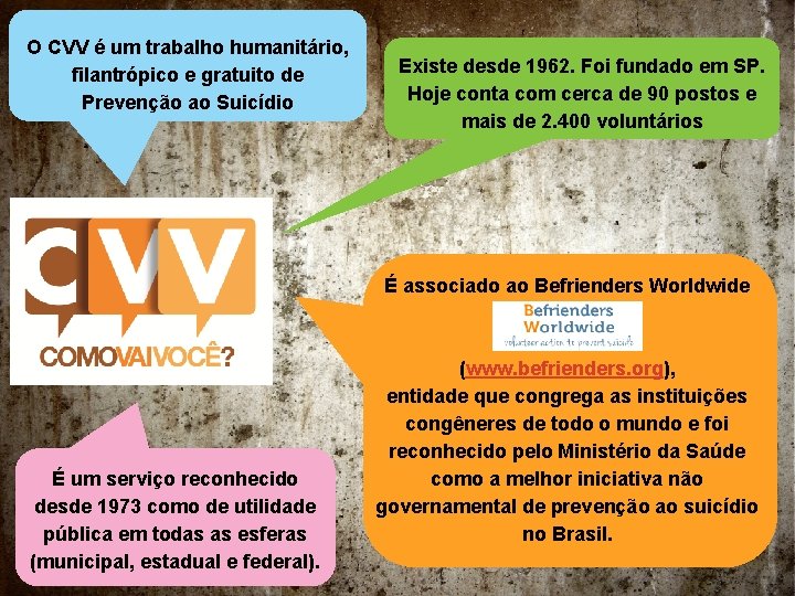 O CVV é um trabalho humanitário, filantrópico e gratuito de Prevenção ao Suicídio Existe