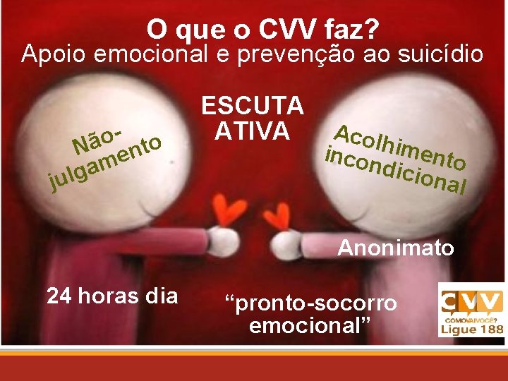 O que o CVV faz? Apoio emocional e prevenção ao suicídio o Nã ento