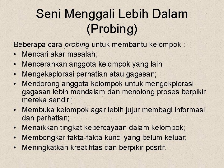 Seni Menggali Lebih Dalam (Probing) Beberapa cara probing untuk membantu kelompok : • Mencari