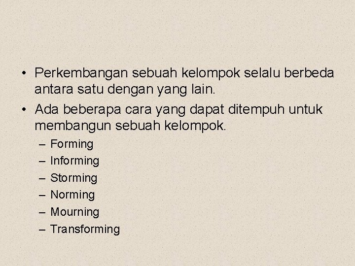  • Perkembangan sebuah kelompok selalu berbeda antara satu dengan yang lain. • Ada