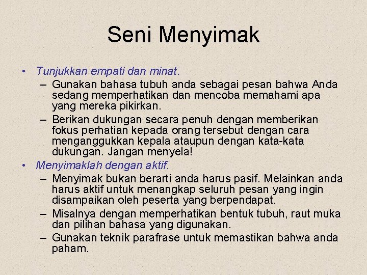 Seni Menyimak • Tunjukkan empati dan minat. – Gunakan bahasa tubuh anda sebagai pesan