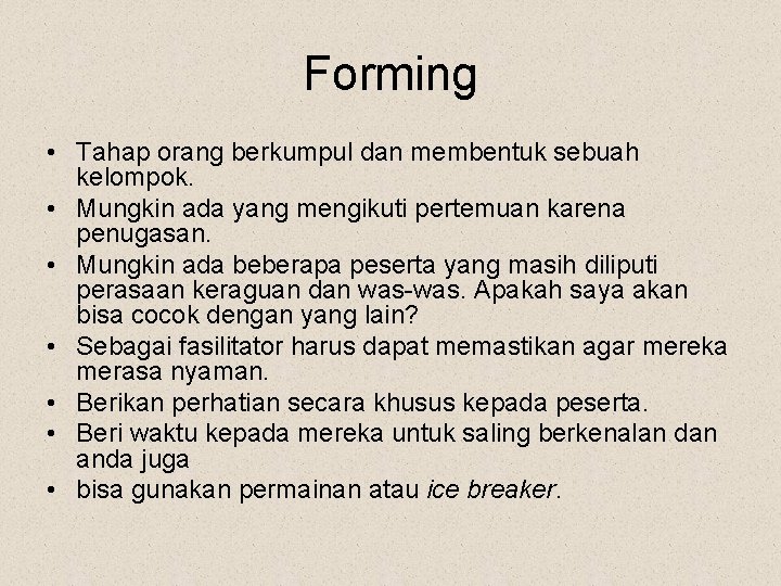 Forming • Tahap orang berkumpul dan membentuk sebuah kelompok. • Mungkin ada yang mengikuti