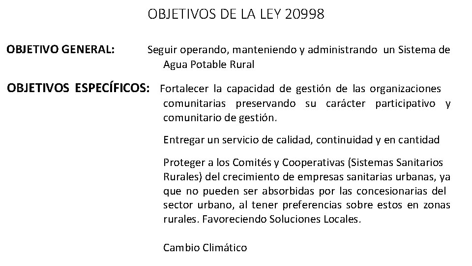 OBJETIVOS DE LA LEY 20998 OBJETIVO GENERAL: Seguir operando, manteniendo y administrando un Sistema