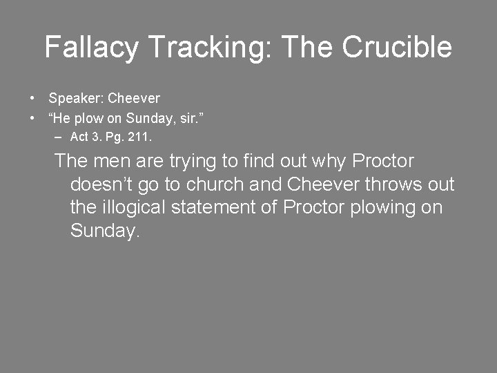 Fallacy Tracking: The Crucible • Speaker: Cheever • “He plow on Sunday, sir. ”