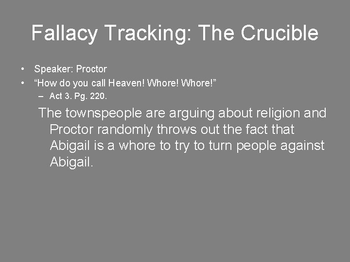 Fallacy Tracking: The Crucible • Speaker: Proctor • “How do you call Heaven! Whore!”