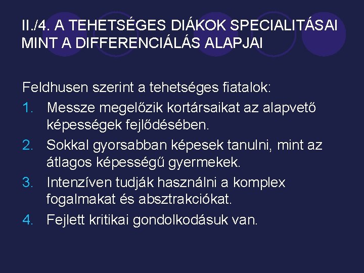 II. /4. A TEHETSÉGES DIÁKOK SPECIALITÁSAI MINT A DIFFERENCIÁLÁS ALAPJAI Feldhusen szerint a tehetséges