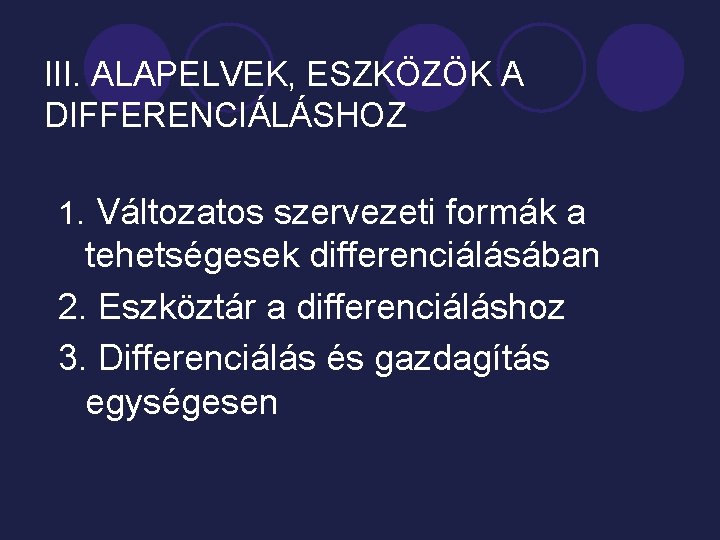 III. ALAPELVEK, ESZKÖZÖK A DIFFERENCIÁLÁSHOZ 1. Változatos szervezeti formák a tehetségesek differenciálásában 2. Eszköztár