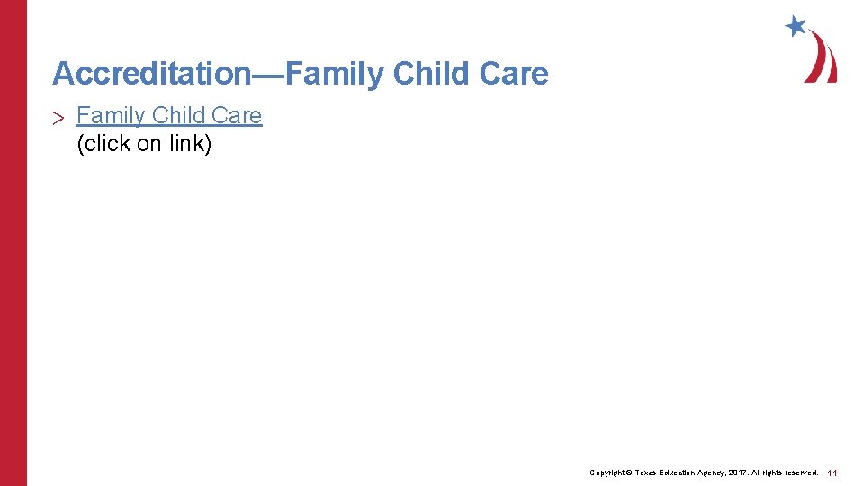 Accreditation—Family Child Care > Family Child Care (click on link) Copyright © Texas Education Accreditation—Family Child Care > Family Child Care (click on link) Copyright © Texas Education