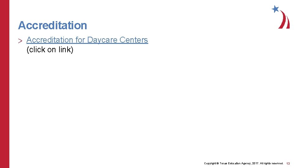 Accreditation > Accreditation for Daycare Centers (click on link) Copyright © Texas Education Agency, Accreditation > Accreditation for Daycare Centers (click on link) Copyright © Texas Education Agency,
