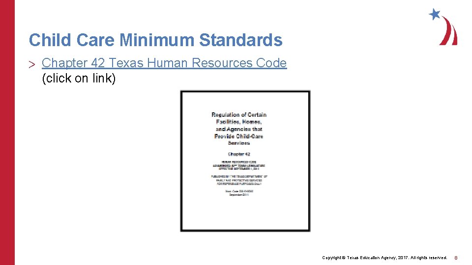 Child Care Minimum Standards > Chapter 42 Texas Human Resources Code (click on link) Child Care Minimum Standards > Chapter 42 Texas Human Resources Code (click on link)