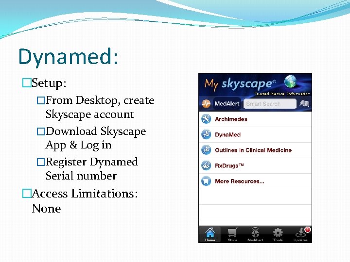 Dynamed: �Setup: �From Desktop, create Skyscape account �Download Skyscape App & Log in �Register