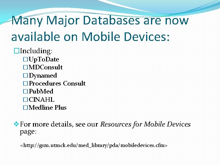 Many Major Databases are now available on Mobile Devices: �Including: �Up. To. Date �MDConsult