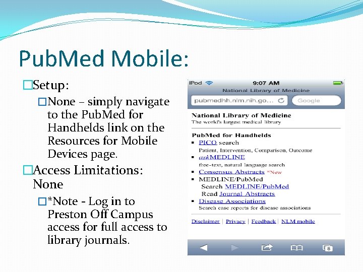 Pub. Med Mobile: �Setup: �None – simply navigate to the Pub. Med for Handhelds