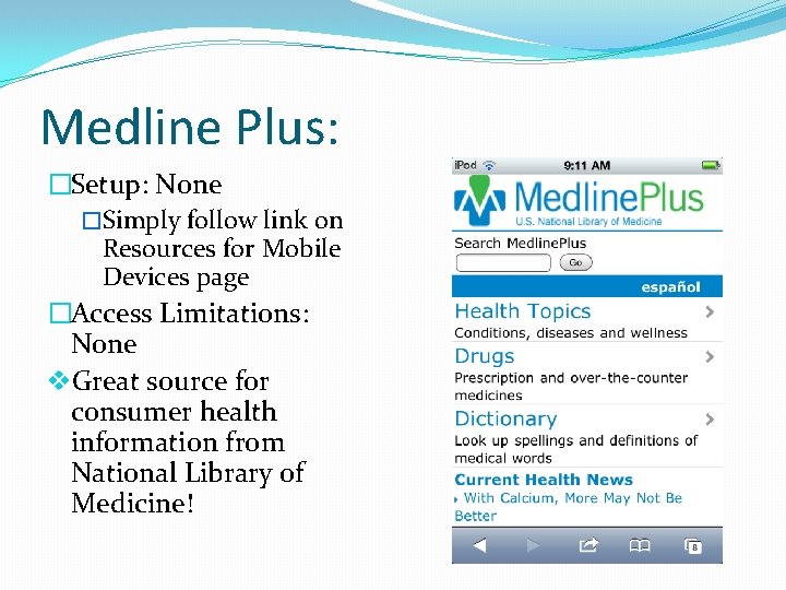 Medline Plus: �Setup: None �Simply follow link on Resources for Mobile Devices page �Access
