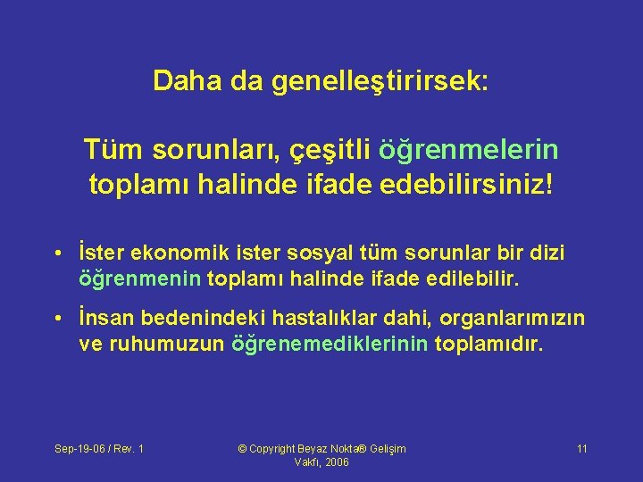 Daha da genelleştirirsek: Tüm sorunları, çeşitli öğrenmelerin toplamı halinde ifade edebilirsiniz! • İster ekonomik