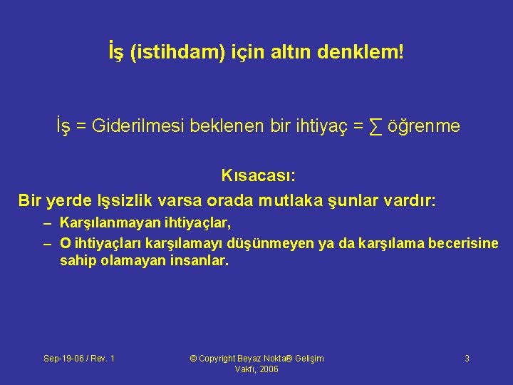 İş (istihdam) için altın denklem! İş = Giderilmesi beklenen bir ihtiyaç = ∑ öğrenme