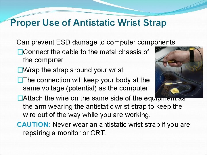 Proper Use of Antistatic Wrist Strap Can prevent ESD damage to computer components. �Connect