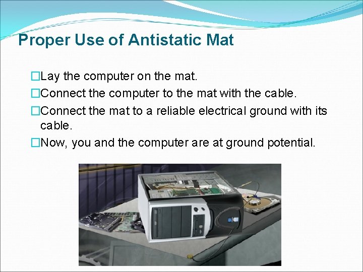 Proper Use of Antistatic Mat �Lay the computer on the mat. �Connect the computer