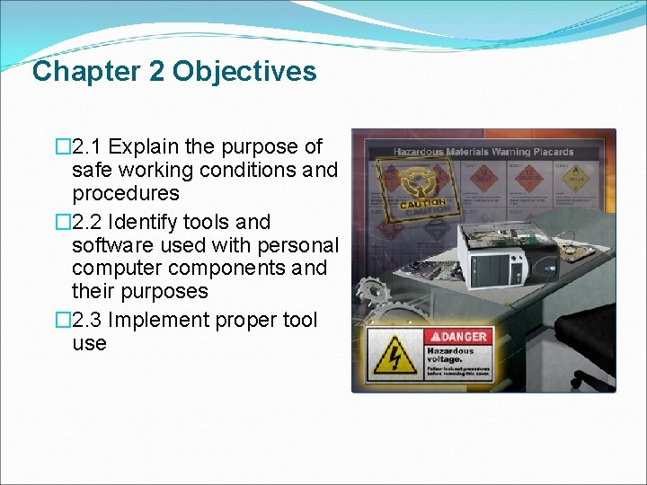 Chapter 2 Objectives � 2. 1 Explain the purpose of safe working conditions and