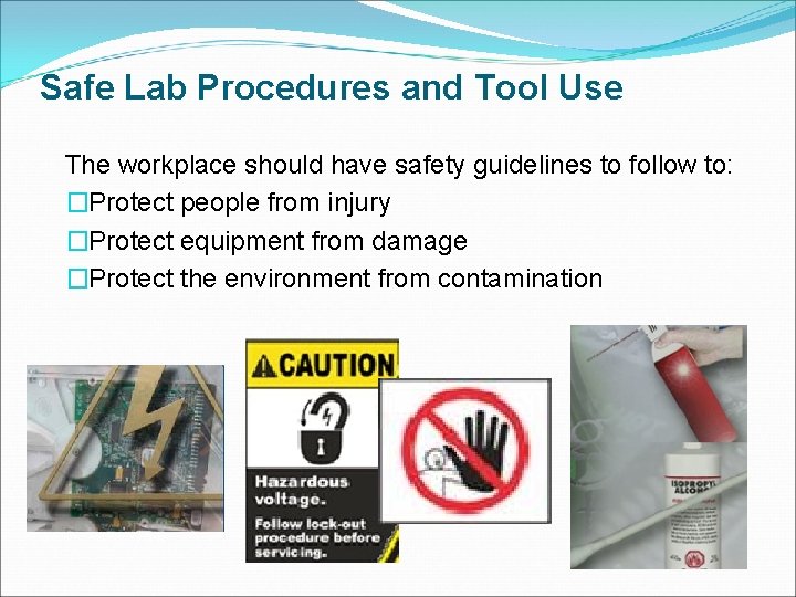 Safe Lab Procedures and Tool Use The workplace should have safety guidelines to follow