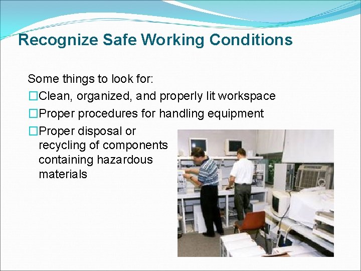 Recognize Safe Working Conditions Some things to look for: �Clean, organized, and properly lit