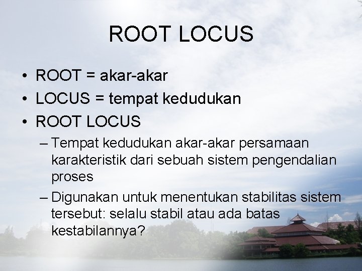 ROOT LOCUS • ROOT = akar-akar • LOCUS = tempat kedudukan • ROOT LOCUS