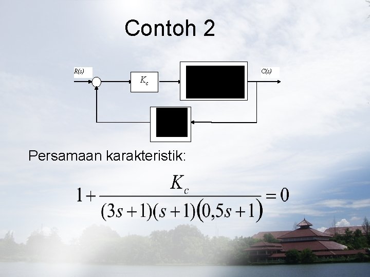 Contoh 2 R(s) Kc C(s) Persamaan karakteristik: 7 