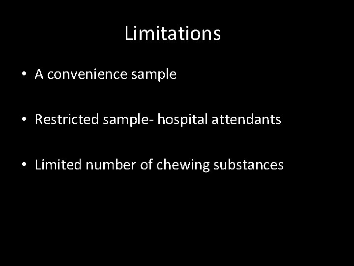 Limitations • A convenience sample • Restricted sample- hospital attendants • Limited number of