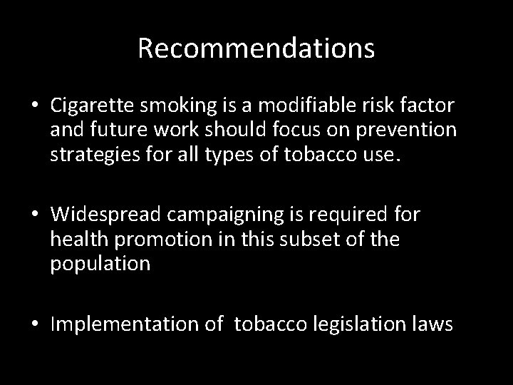 Recommendations • Cigarette smoking is a modifiable risk factor and future work should focus