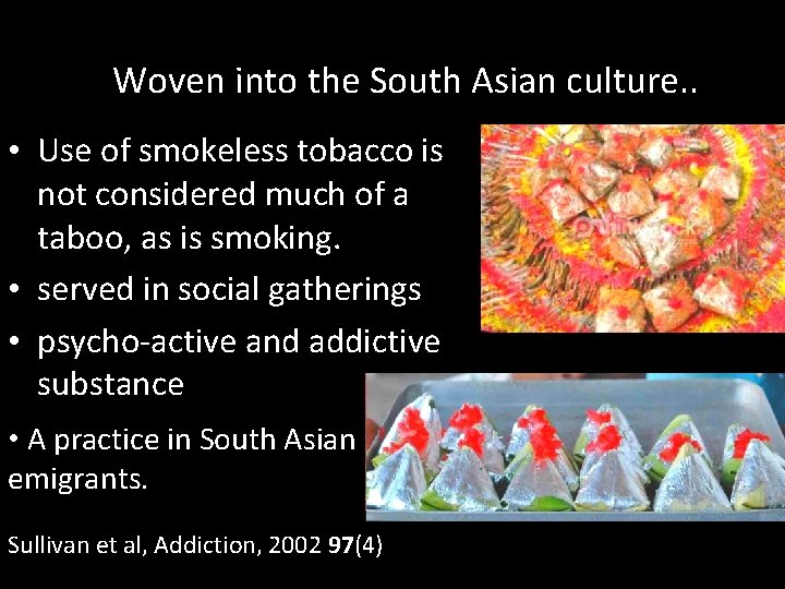 Woven into the South Asian culture. . • Use of smokeless tobacco is not