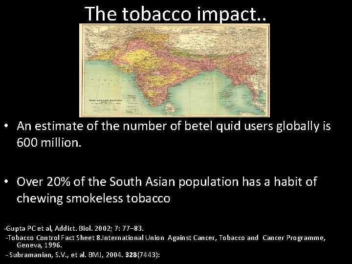 The tobacco impact. . • An estimate of the number of betel quid users