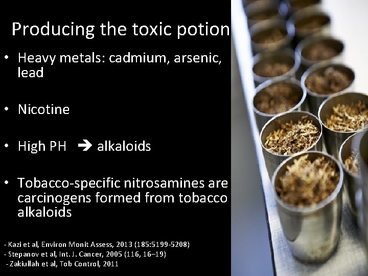 Producing the toxic potion • Heavy metals: cadmium, arsenic, lead • Nicotine • High