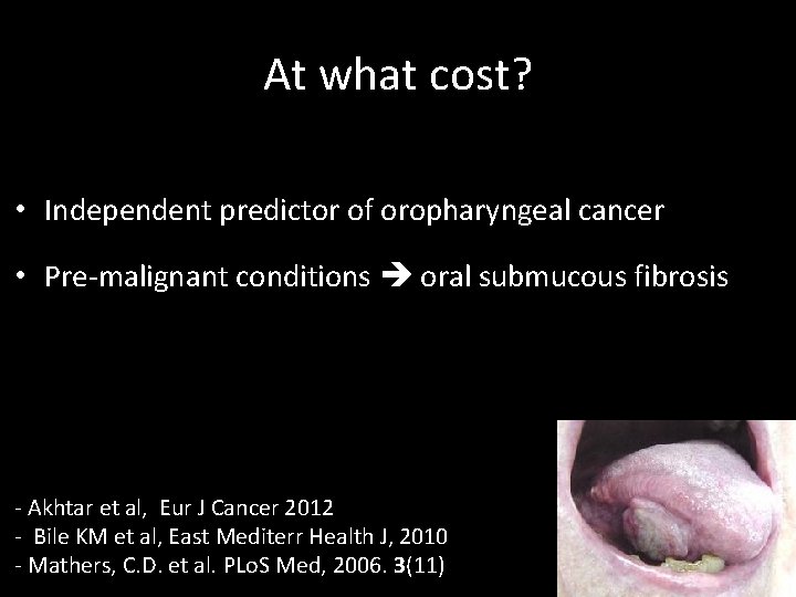 At what cost? • Independent predictor of oropharyngeal cancer • Pre-malignant conditions oral submucous