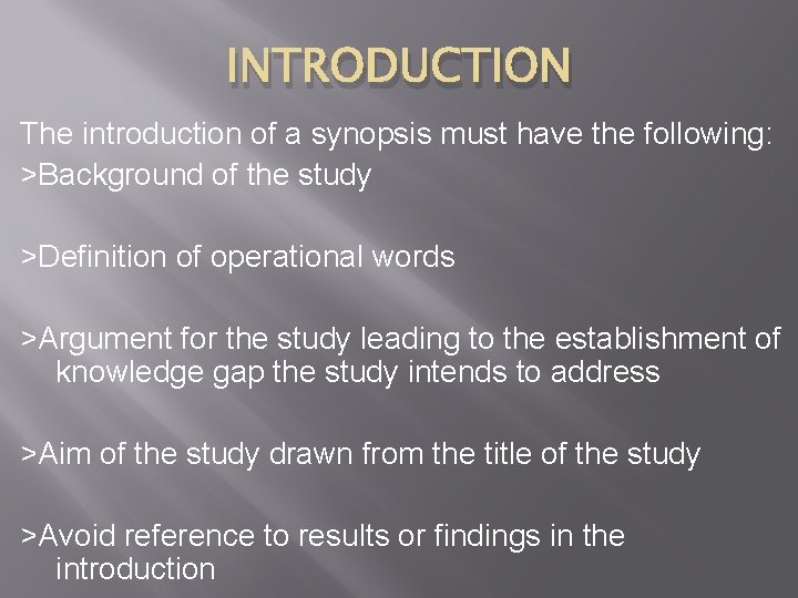INTRODUCTION The introduction of a synopsis must have the following: >Background of the study