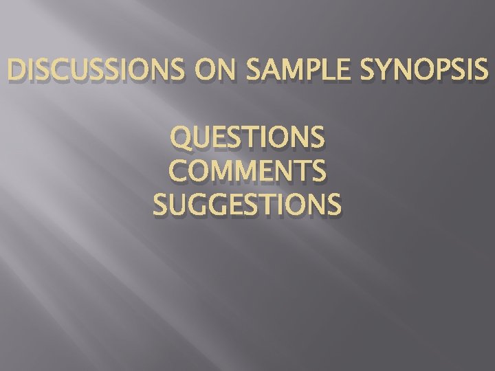 DISCUSSIONS ON SAMPLE SYNOPSIS QUESTIONS COMMENTS SUGGESTIONS 