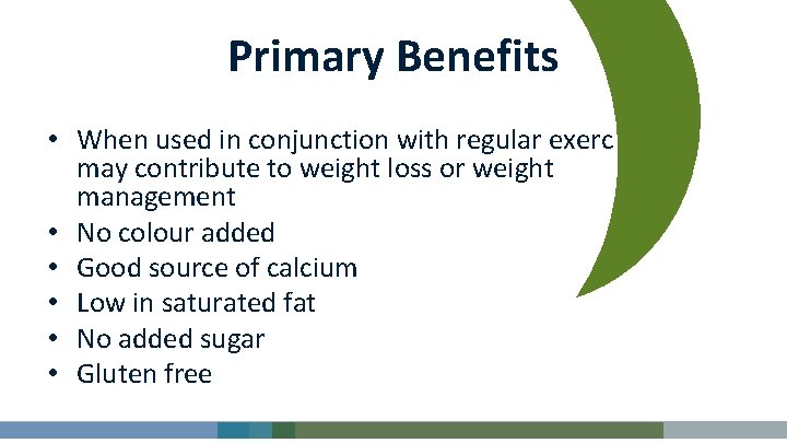 Primary Benefits • When used in conjunction with regular exercise may contribute to weight