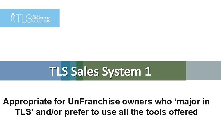 TLS Sales System 1 Appropriate for Un. Franchise owners who ‘major in TLS’ and/or