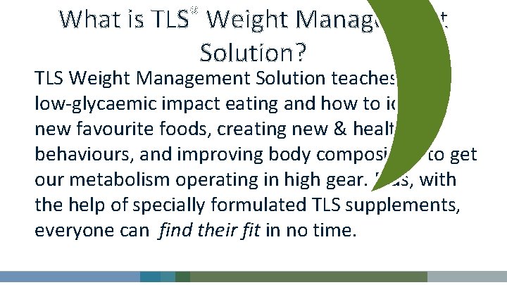 What is TLS® Weight Management Solution? TLS Weight Management Solution teaches about low-glycaemic impact